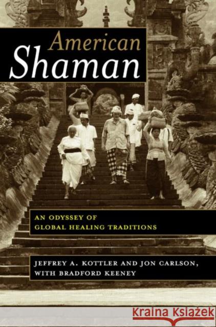 American Shaman: An Odyssey of Global Healing Traditions Kottler, Jeffrey A. 9780415948227 Brunner-Routledge - książka