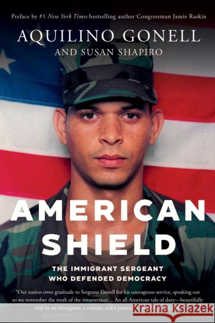 American Shield: The Immigrant Sergeant Who Defended Democracy Aquilino Gonell Susan Shapiro Jamie Raskin 9781640096677 Counterpoint LLC - książka