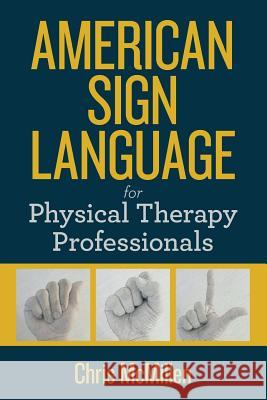 American Sign Language for Physical Therapy Professionals Mr Chris M. McMillen 9781979631259 Createspace Independent Publishing Platform - książka