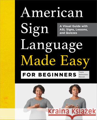 American Sign Language Made Easy for Beginners: A Visual Guide with ASL Signs, Lessons, and Quizzes Travis Belmontes-Merrell 9781638074243 Rockridge Press - książka