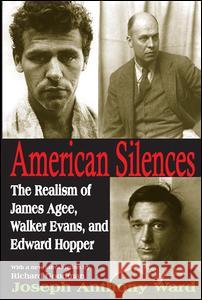 American Silences: The Realism of James Agee, Walker Evans, and Edward Hopper Joseph Ward 9781412810975 Transaction Publishers - książka