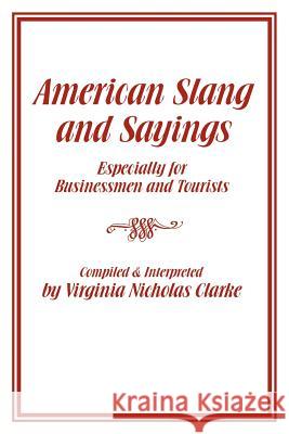 American Slang and Sayings Virginia Nicholas Clarke 9781434966551 Dorrance Publishing Co. - książka
