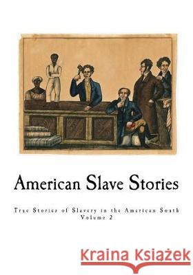 American Slave Stories: True Stories of Slavery in the American South Work Projects Administration 9781976465963 Createspace Independent Publishing Platform - książka