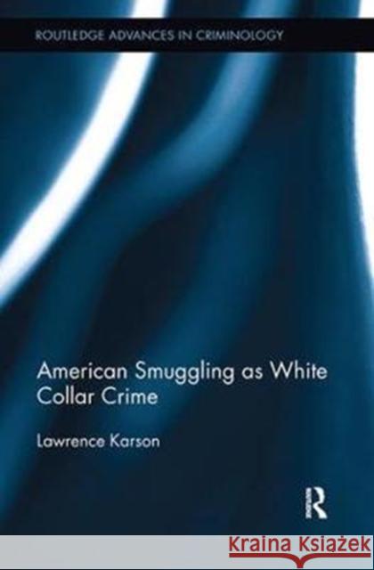 American Smuggling as White Collar Crime Lawrence Karson 9781138506855 Routledge - książka