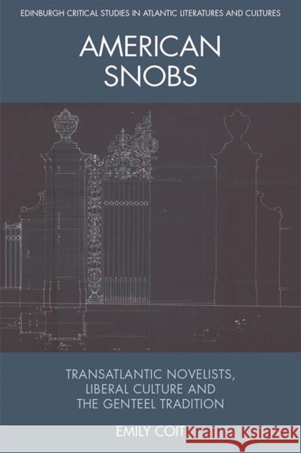 American Snobs: Transatlantic Novelists, Liberal Culture and the Genteel Tradition Emily Coit 9781474475402 Edinburgh University Press - książka