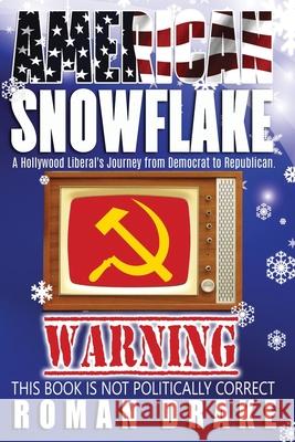 American Snowflake: A Hollywood Liberal's Journey from Democrat to Republican Roman Drake 9780989259392 Popwish Publishing - książka