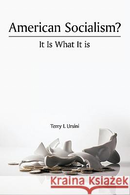 American Socialism? It Is What It Is Terry L. Ursini 9781450252379 iUniverse.com - książka