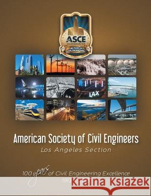 American Society of Civil Engineers - Los Angeles Section: 100 Years of Civil Engineering Excellence 1913- 2013 American Society of Civil Engineers 9781496920065 Authorhouse - książka