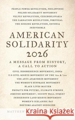 American Solidarity 2026 - A Message from History: A Call to Action Matthew G. Masiell 9781959624318 Booklocker.com - książka