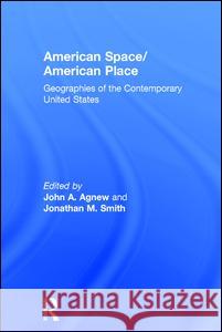 American Space/American Place: Geographies of the Contemporary United States Jonathan A. Smith John A. Agnew 9780415935319 Routledge - książka