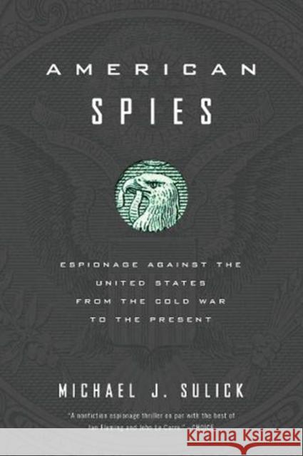 American Spies: Espionage Against the United States from the Cold War to the Present Michael J. Sulick 9781647120375 Georgetown University Press - książka