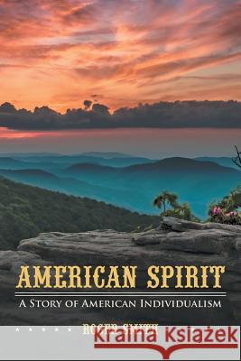 American Spirit: A Story of American Individualism Smith, Roger 9781475965278 iUniverse.com - książka