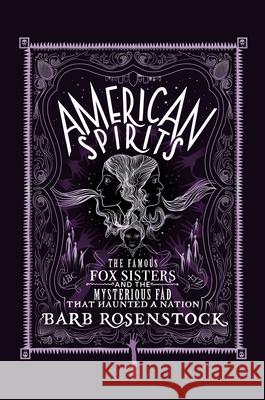 American Spirits: The Famous Fox Sisters and the Mysterious Fad That Haunted a Nation Barb Rosenstock 9781635928051 Calkins Creek Books - książka
