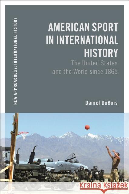 American Sport in International History: The United States and the World since 1865 Daniel M. (Saint Leo University, USA) DuBois 9781350134706 Bloomsbury Academic - książka
