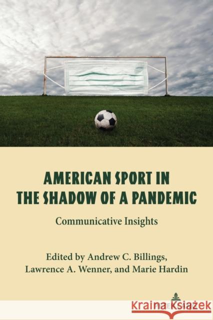 American Sport in the Shadow of a Pandemic: Communicative Insights Hardin, Marie 9781433191916 Peter Lang Publishing Inc - książka
