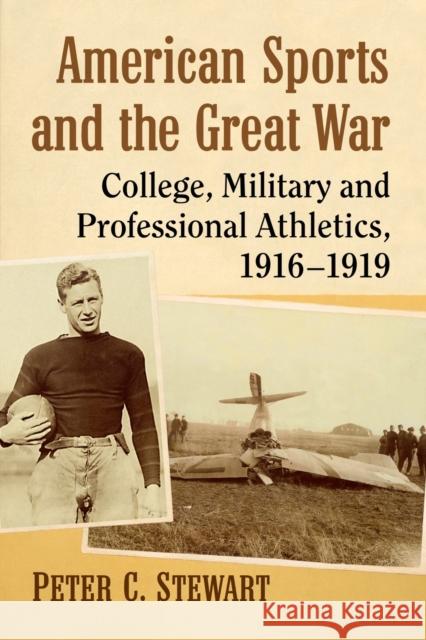 American Sports and the Great War: College, Military and Professional Athletics, 1916-1919 Peter C. Stewart 9781476681054 McFarland & Company - książka