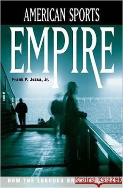 American Sports Empire: How the Leagues Breed Success Jozsa, Frank P. 9781567205596 Praeger Publishers - książka