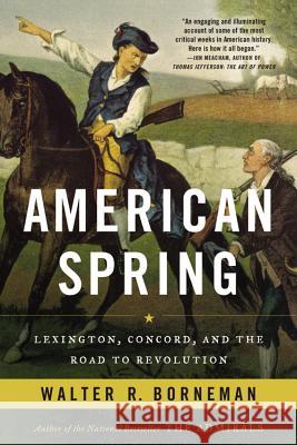 American Spring: Lexington, Concord, and the Road to Revolution Borneman, Walter R. 9780316220996 Back Bay Books - książka