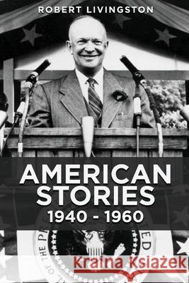 American Stories: 1940 - 1960 Robert Livingston 9781953731739 Booktrail Publishing - książka