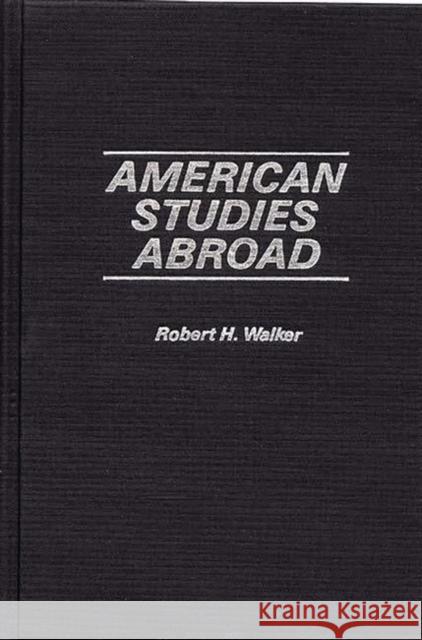 American Studies Abroad Robert H. Walker Robert Harris Walker 9780837179513 Greenwood Press - książka