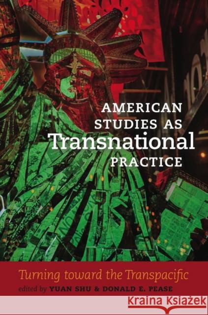 American Studies as Transnational Practice: Turning Toward the Transpacific Yuan Shu Donald E. Pease 9781611688474 Dartmouth - książka