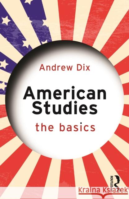 American Studies: The Basics: The Basics Dix, Andrew 9781138775039 Routledge - książka