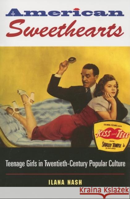 American Sweethearts: Teenage Girls in Twentieth-Century Popular Culture Nash, Ilana 9780253218025 Indiana University Press - książka