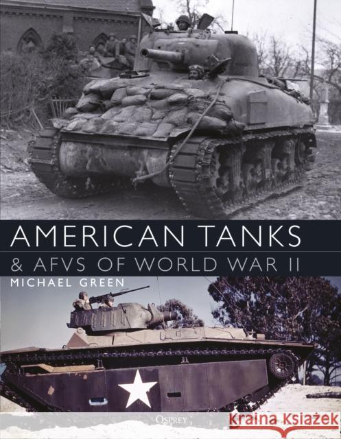 American Tanks & Afvs of World War II Michael Green 9781472829788 Osprey Publishing (UK) - książka