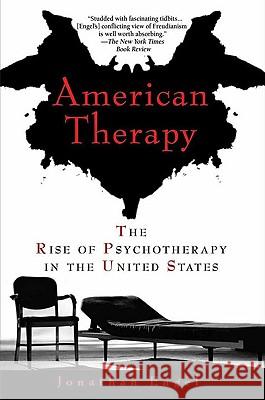 American Therapy: The Rise of Psychotherapy in the United States Jonathan Engel 9781592404919 Gotham Books - książka