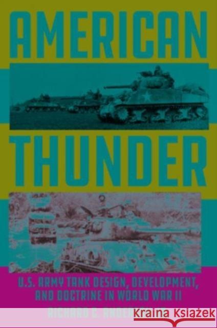 American Thunder: U.S. Army Tank Design, Development, and Doctrine in World War II Richard Anderson 9780811773812 Stackpole Books - książka