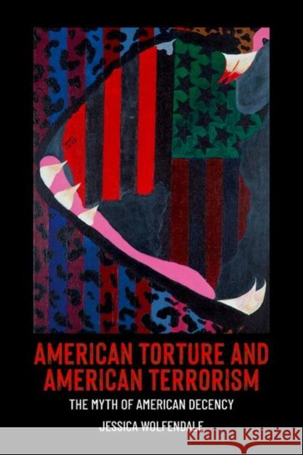 American Torture and American Terrorism: The Myth of American Decency Jessica (Professor, Department of Philosophy, Professor, Department of Philosophy, Case Western Reserve University) Wolf 9780197653432 Oxford University Press - książka