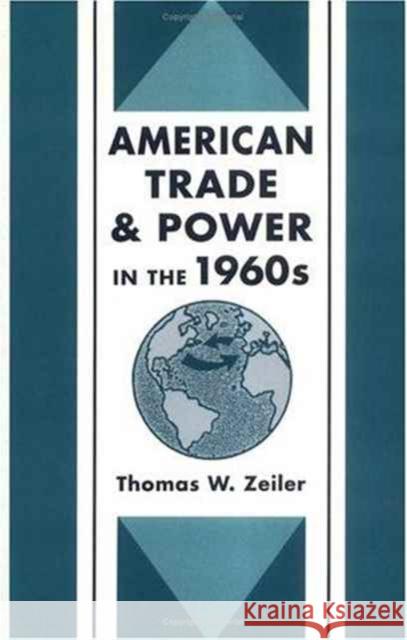 American Trade and Power in the 1960s Thomas W. Zeiler 9780231079303 Columbia University Press - książka