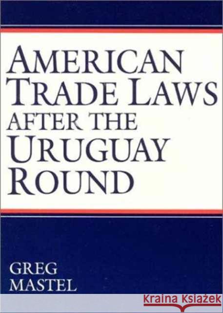 American Trade Laws After the Uruguay Round Greg Mastel 9781563248955 M.E. Sharpe - książka