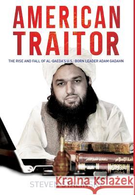 American Traitor: The rise and fall of Al-Qaeda's U.S.-Born Leader Adam Gadahn Stalinsky, Steven 9780967848020 Memri Books - książka