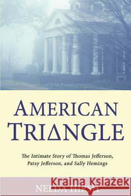 American Triangle: The Intimate Story of Thomas Jefferson, Patsy Jefferson, and Sally Hemings Nelda Hirsh 9781790671144 Independently Published - książka
