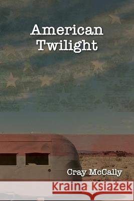 American Twilight Cray McCally   9798822907331 Palmetto Publishing - książka