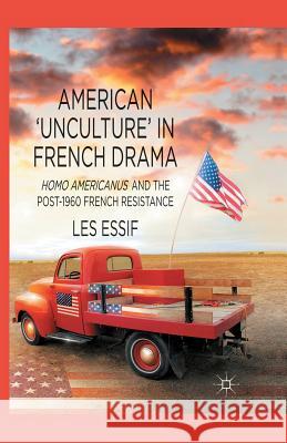 American 'unculture' in French Drama: Homo Americanus and the Post-1960 French Resistance Essif, Les 9781349452569 Palgrave Macmillan - książka