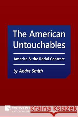 American Untouchables: America & the Racial Contract: A Historical Perspective on Race-Based Politics Andre Smith 9781622732999 Vernon Press - książka