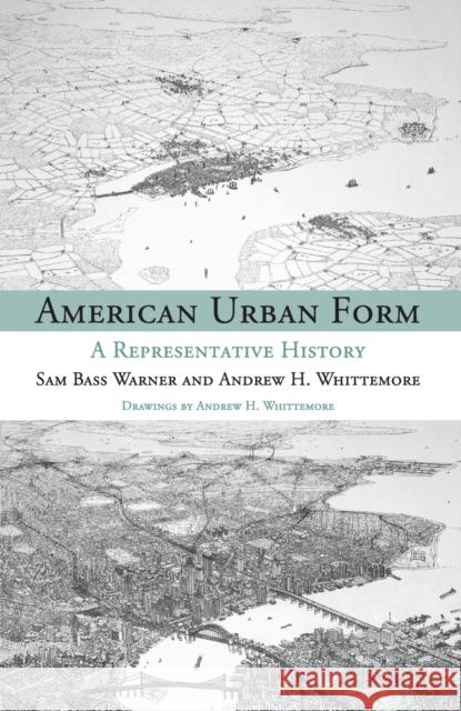 American Urban Form: A Representative History Warner, Sam Bass 9780262525329 MIT Press (MA) - książka