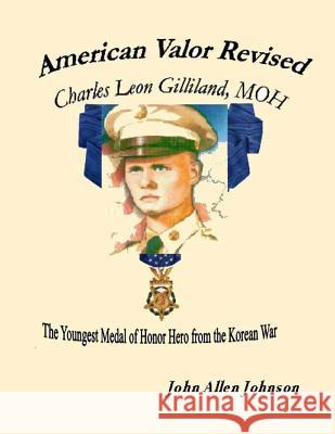 American Valor Revised: Cpl. Charles Leon Gilliland, MOH Johnson, John Allen 9781517030780 Createspace - książka