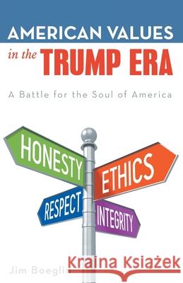 American Values in the Trump Era: A Battle for the Soul of America Jim Boeglin 9781480883499 Archway Publishing - książka