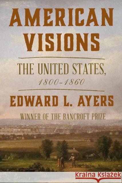 American Visions: The United States, 1800-1860 Edward L. Ayers 9780393881264 WW Norton & Co - książka