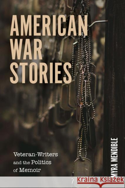 American War Stories: Veteran-Writers and the Politics of Memoir Myra Mendible 9781625346315 University of Massachusetts Press - książka
