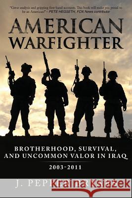 American Warfighter: Brotherhood, Survival, and Uncommon Valor in Iraq, 2003-2011    9780991324859 J. Pepper Bryars - książka