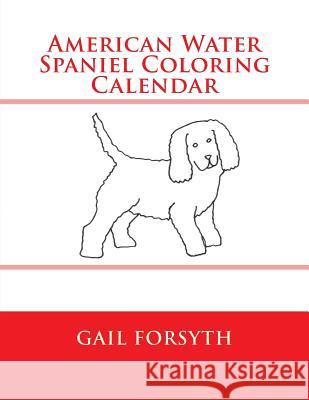 American Water Spaniel Coloring Calendar Gail Forsyth 9781511558785 Createspace - książka