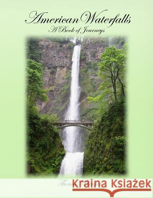 American Waterfalls: A Book of Journeys Thomas Berger 9781490544281 Createspace - książka