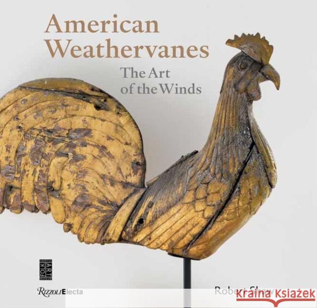 American Weathervanes: The Art of the Winds Robert Shaw 9780847863907 Rizzoli International Publications - książka