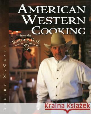 American Western Cooking from the Roaring Fork Robert McGrath Mary Herrmann Michael Mertz 9780877193500 Taylor Trade Publishing - książka