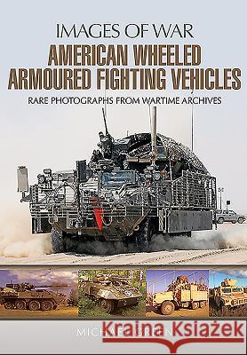 American Wheeled Armoured Fighting Vehicles Michael Green 9781473854369 PEN & SWORD BOOKS - książka