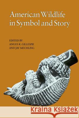 American Wildlife in Symbol and Story Angus K. Gillespie 9781572332591 University of Tennessee Press - książka